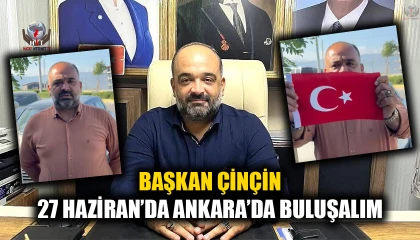 BAŞKAN ÇİNÇİN, 27 HAZİRAN’DA ANKARA’DA BULUŞMAYA DAVET ETTİ