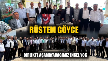 BAŞKAN RÜSTEM GÖYCE' BİRLİKTE AŞAMAYACAĞIMIZ ENGEL YOK