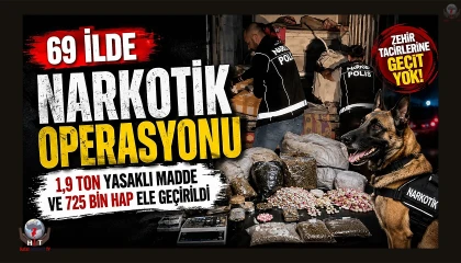 HATAY VE 69 İLDE UYUŞTURUCU OPERASYONU