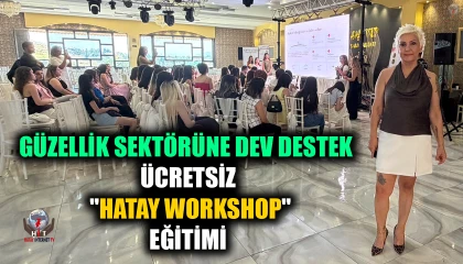 HATAY’DA GÜZELLİK SEKTÖRÜNE DEV DESTEK: ÜCRETSİZ "HATAY WORKSHOP" EĞİTİMİ GERÇEKLEŞTİ