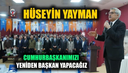 YAYMAN: CUMHURBAŞKANIMIZI YENİDEN BAŞKAN YAPACAĞIZ