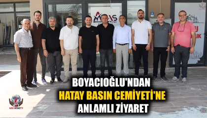 BOYACIOĞLU'NDAN HATAY BASIN CEMİYETİ'NE ANLAMLI ZİYARET