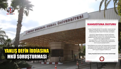 YANLIŞ DEFİN İDDİASINA MKÜ SORUŞTURMASI