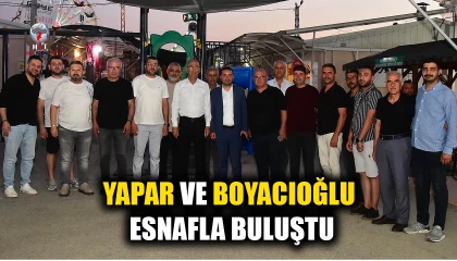 YAPAR VE BOYACIOĞLU ESNAFLA BULUŞTU