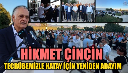 ÇİNÇİN: TECRÜBEMİZLE HATAY İÇİN YENİDEN ADAYIM