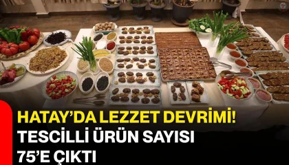 Gastronomi şehri Hatayın 5 lezzeti tescillendi