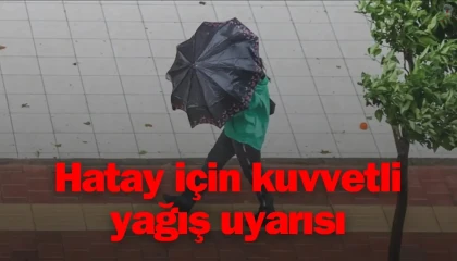Hatay için kuvvetli yağış uyarısı