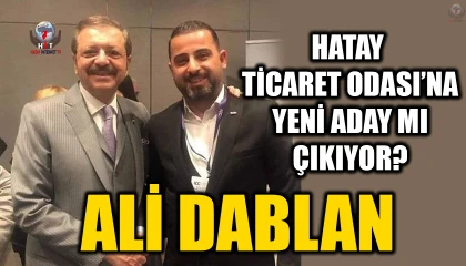 HATAY TİCARET ODASI’NA YENİ ADAY MI ÇIKIYOR?