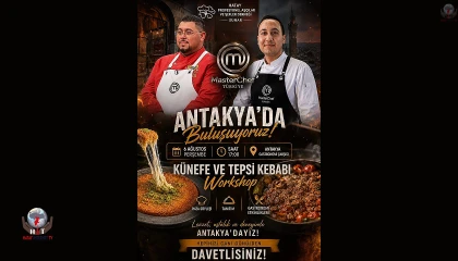 MASTERCHEF ŞEFLERİ ANTAKYA'DA LEZZET TUTKUNLARIYLA BULUŞACAK