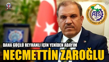 ZAROĞLU: DAHA GÜÇLÜ REYHANLI İÇİN YENİDEN ADAYIM