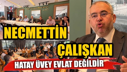 ÇALIŞKAN: HATAY ÜVEY EVLAT DEĞİLDİR