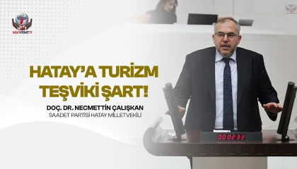 ÇALIŞKAN’DAN HATAY’IN TURİZM POTANSİYELİ İÇİN ÖZEL TEŞVİK ÇAĞRISI