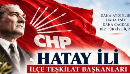 CHP’NİN HATAY’DAKİ İLÇE BAŞKANLARI BELLİ OLDU