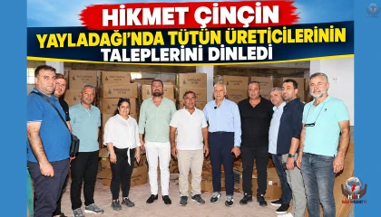 ÇİNÇİN YAYLADAĞI’NDA TÜTÜN ÜRETİCİLERİNİN TALEPLERİNİ DİNLEDİ
