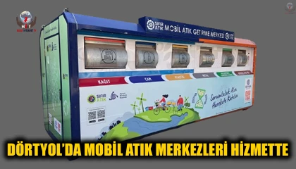 DÖRTYOL’DA MOBİL ATIK MERKEZLERİ HİZMETTE