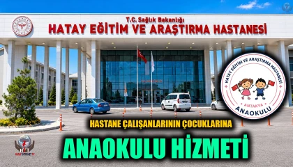 HASTANE ÇALIŞANLARININ ÇOCUKLARINA ANAOKULU HİZMETİ