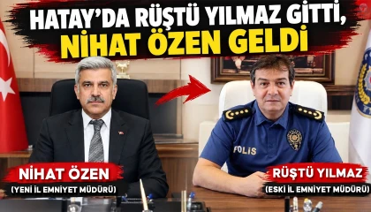 HATAY’DA RÜŞTÜ YILMAZ GİTTİ, NİHAT ÖZEN GELDİ