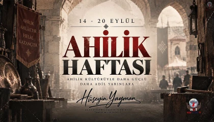 YAYMAN: AHİLİK, ALIN TERİNİN VE HELAL KAZANCIN ADIDIR