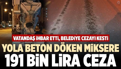 Yola beton dökerek ilerleyen miksere 191 bin TL ceza