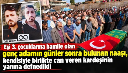 Eşi 3. çocuklarına hamile olan genç adamın günler sonra bulunan naaşı, kendisiyle birlikte can veren kardeşinin yanına defnedildi