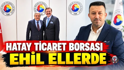 HATAY TİCARET BORSASI EHİL ELLERDE