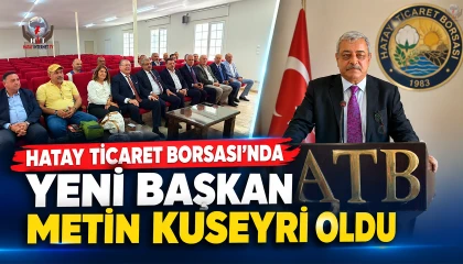 HATAY TİCARET BORSASI’NDA YENİ BAŞKAN METİN KUSEYRİ OLDU
