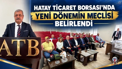 HATAY TİCARET BORSASI’NDA YENİ DÖNEMİN MECLİSİ BELİRLENDİ