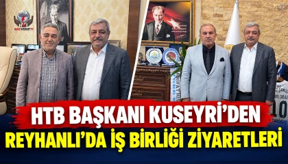 HTB BAŞKANI KUSEYRİ’DEN REYHANLI’DA İŞ BİRLİĞİ ZİYARETLERİ