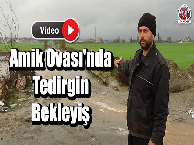 Amik Ovası'nda Tedirgin Bekleyiş