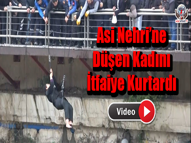 Asi Nehri’ne Düşen Kadını İtfaiye Kurtardı