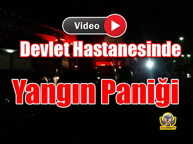 Hatay'da Devlet Hastanesinde Yangın Paniği