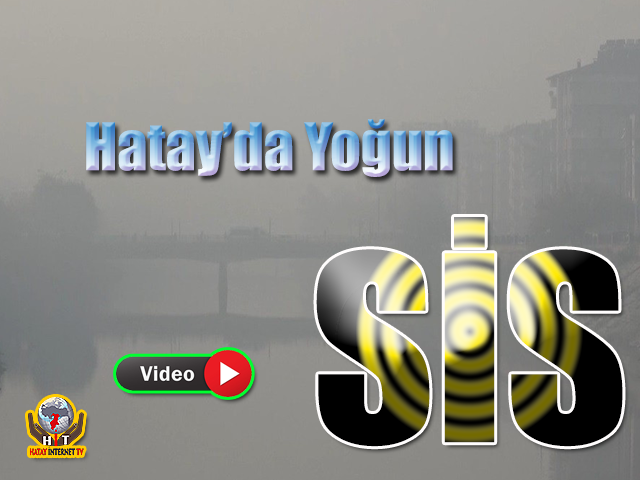 Hatay’da Yoğun Sis