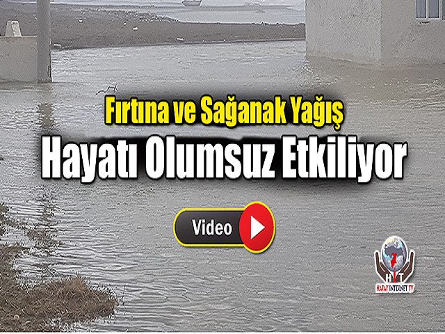Hatay'ın O İlçesinde Fırtına ve Sağanak Yağış Hayatı Olumsuz Etkiliyor