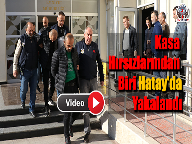 Kasa Hırsızlarından Biri Hatay'da Yakalandı