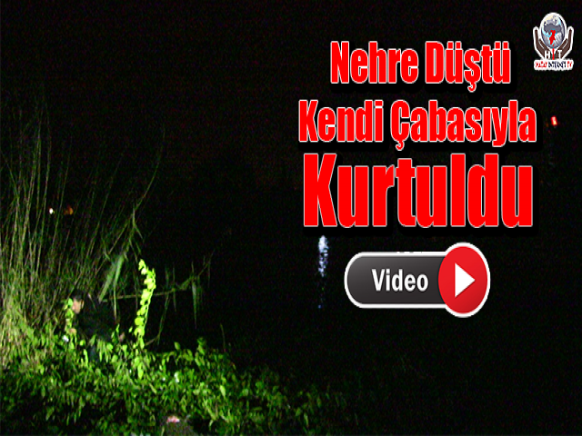 Nehre Düştü Kendi Çabasıyla Kurtuldu