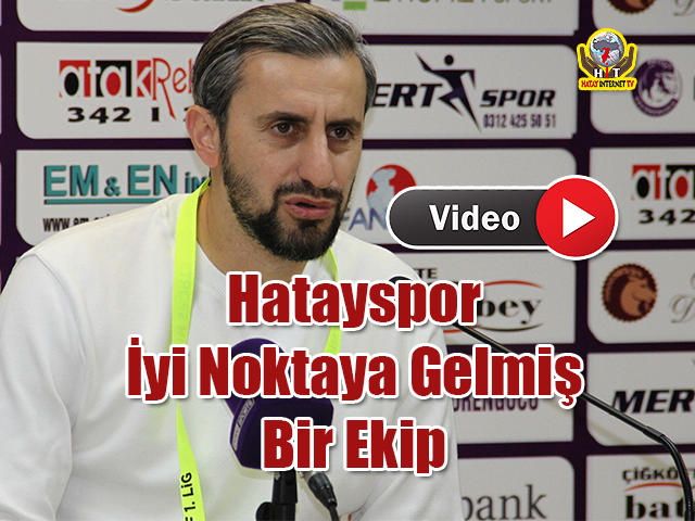 Serkan ÖZBALTA, Hatayspor İyi Noktaya Gelmiş Bir Ekip