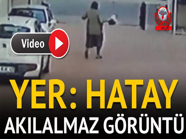 Yer Hatay Akıl Almaz Görüntü