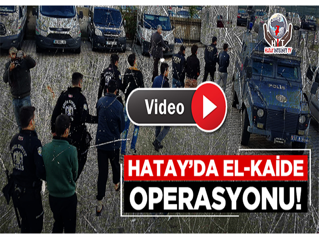 Hatay ve Adana'da El Kaide Operasyonu