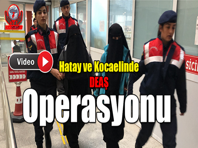 Hatay ve Kocaelinde DEAŞ Operasyonu
