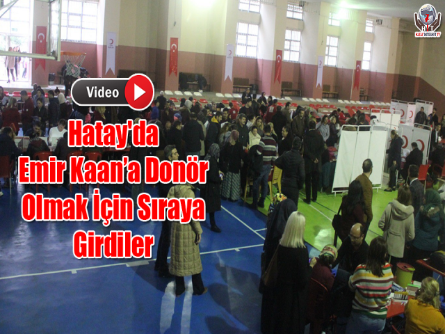 Hatay'da Emir Kaan’a Donör Olmak İçin Sıraya Girdiler