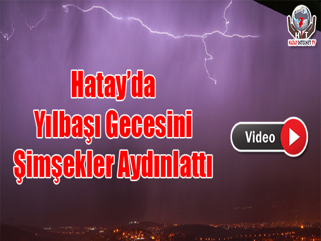 Hatay’da Yılbaşı Gecesini Şimşekler Aydınlattı