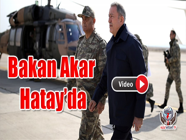 Bakan Akar, Hatay’da
