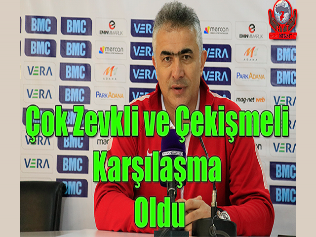 Çok zevkli ve çekişmeli karşılaşma oldu