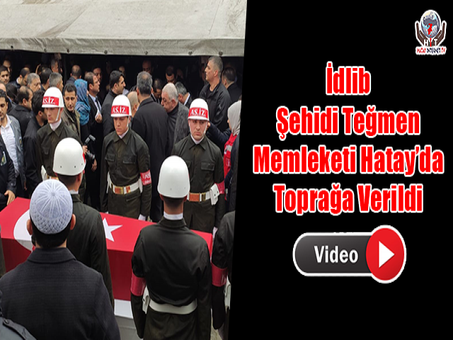 İdlib Şehidi Teğmen Memleketi Hatay’da Toprağa Verildi