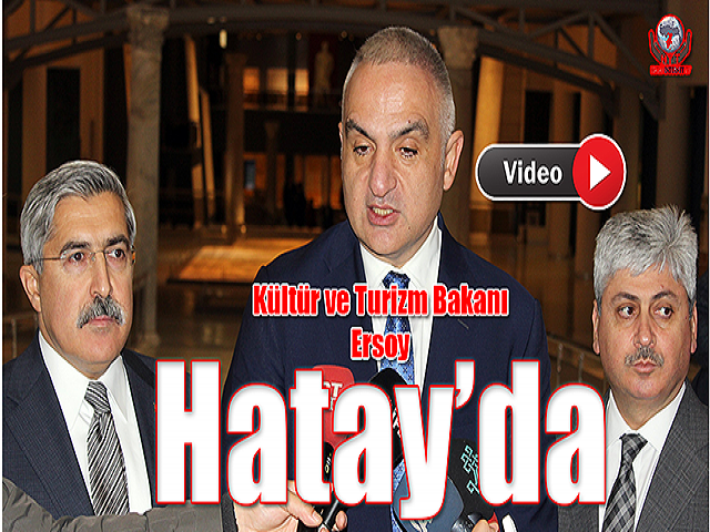 Kültür ve Turizm Bakanı Ersoy Hatay’da