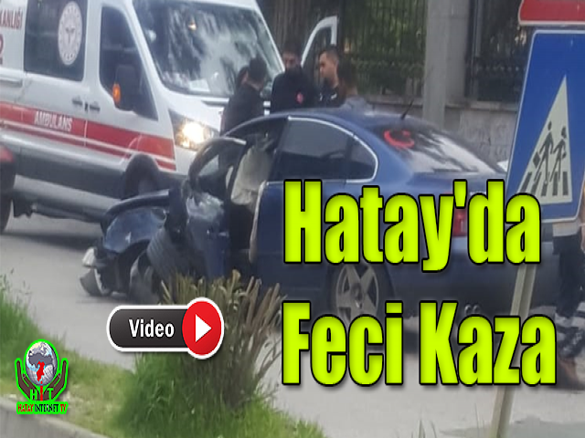 Hatay'da Feci Kaza