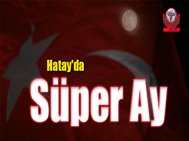 Hatay'da Süper Ay