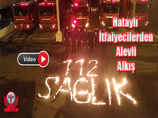 Hataylı İtfaiyecilerden Alevli Alkış