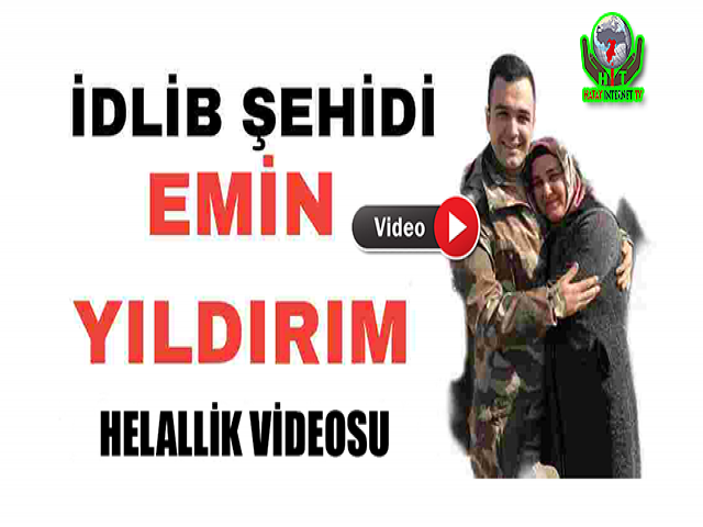 Hatay'lı Şehit Emin Yıldırım'ın Helallik Videosu