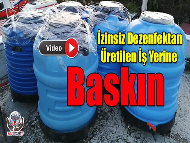 İzinsiz Dezenfektan Üretilen İş Yerine Baskın